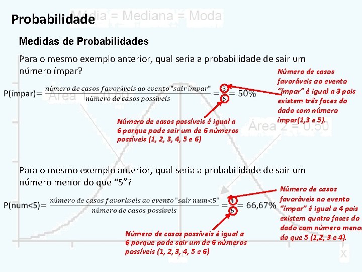 Probabilidade Medidas de Probabilidades Para o mesmo exemplo anterior, qual seria a probabilidade de