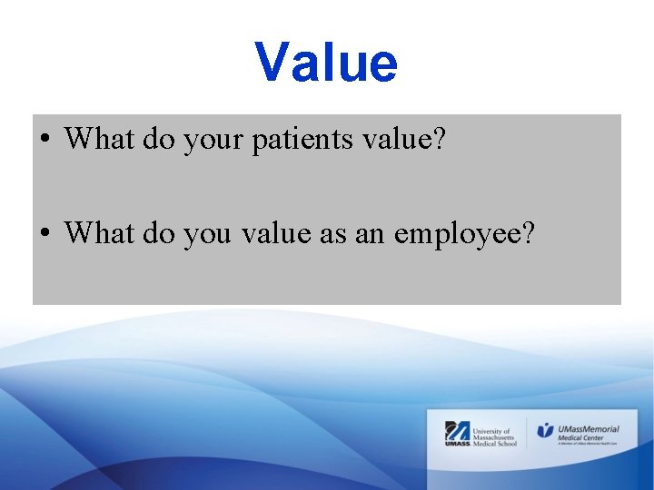 Value • What do your patients value? • What do you value as an Value • What do your patients value? • What do you value as an