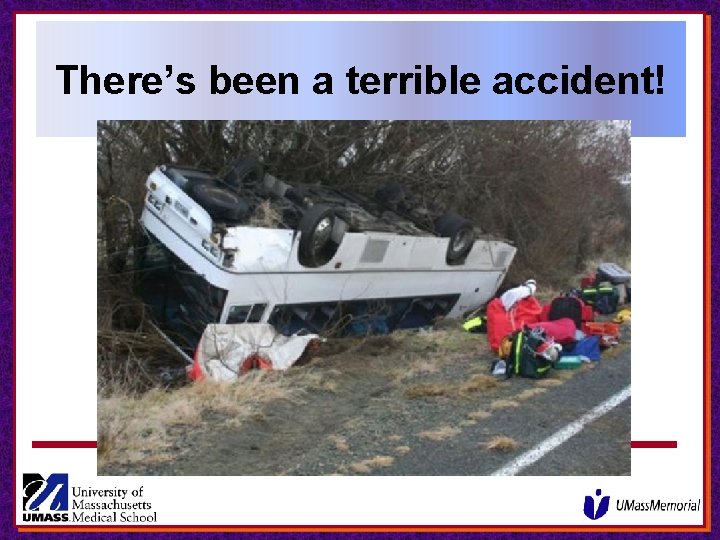 There’s been a terrible accident! There’s been a terrible accident!