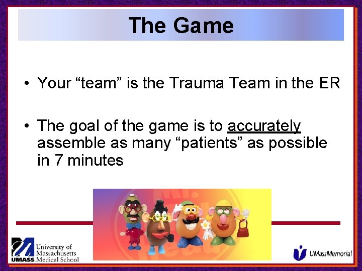 The Game • Your “team” is the Trauma Team in the ER • The The Game • Your “team” is the Trauma Team in the ER • The