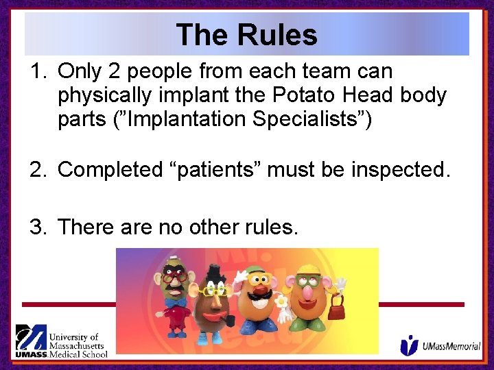 The Rules 1. Only 2 people from each team can physically implant the Potato The Rules 1. Only 2 people from each team can physically implant the Potato