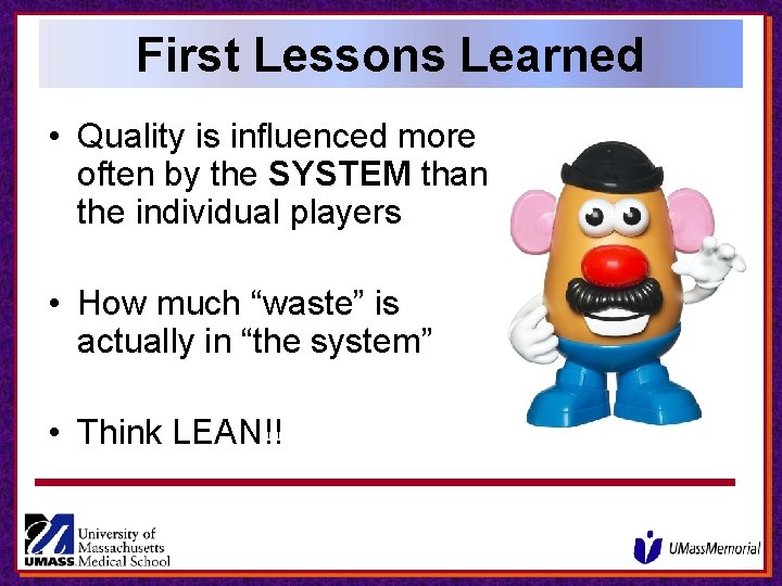 First Lessons Learned • Quality is influenced more often by the SYSTEM than the First Lessons Learned • Quality is influenced more often by the SYSTEM than the
