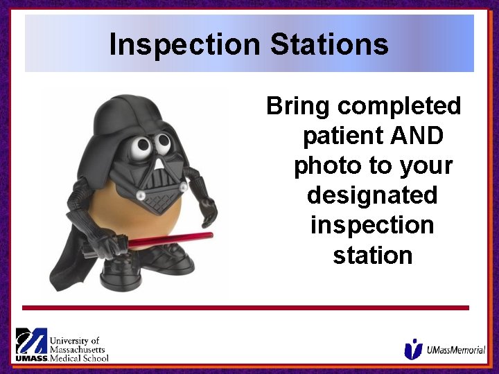 Inspection Stations Bring completed patient AND photo to your designated inspection station Inspection Stations Bring completed patient AND photo to your designated inspection station