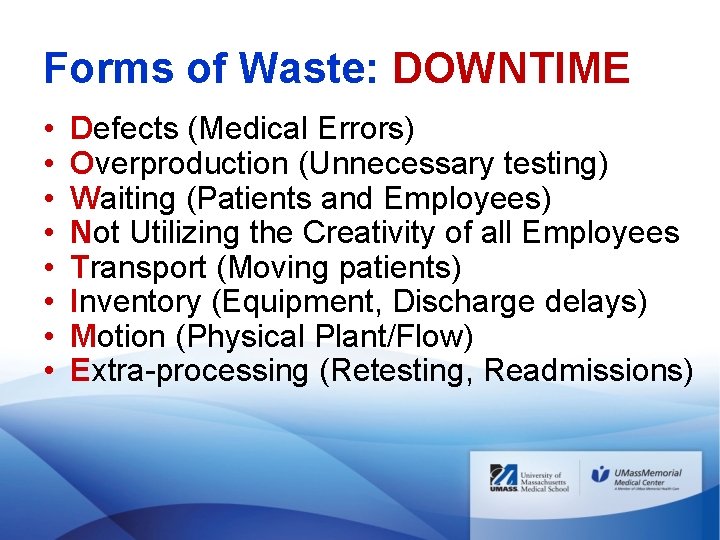 Forms of Waste: DOWNTIME • • Defects (Medical Errors) Overproduction (Unnecessary testing) Waiting (Patients Forms of Waste: DOWNTIME • • Defects (Medical Errors) Overproduction (Unnecessary testing) Waiting (Patients