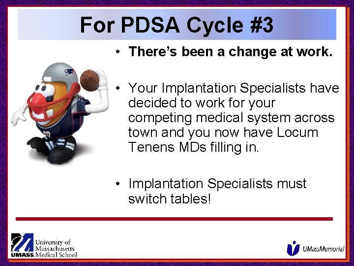 For PDSA Cycle #3 • There’s been a change at work. • Your Implantation For PDSA Cycle #3 • There’s been a change at work. • Your Implantation