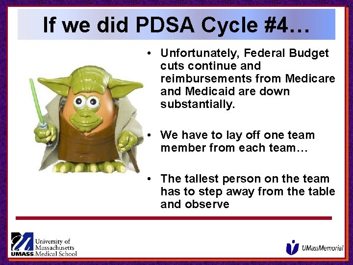 If we did PDSA Cycle #4… • Unfortunately, Federal Budget cuts continue and reimbursements If we did PDSA Cycle #4… • Unfortunately, Federal Budget cuts continue and reimbursements