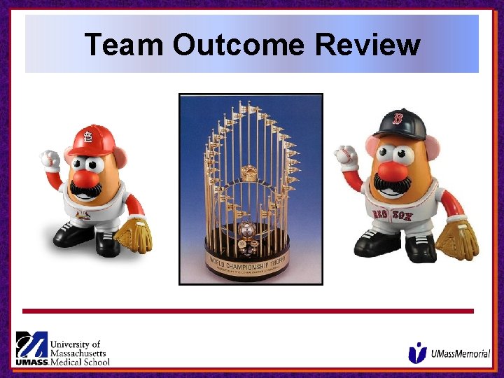 Team Outcome Review Team Outcome Review