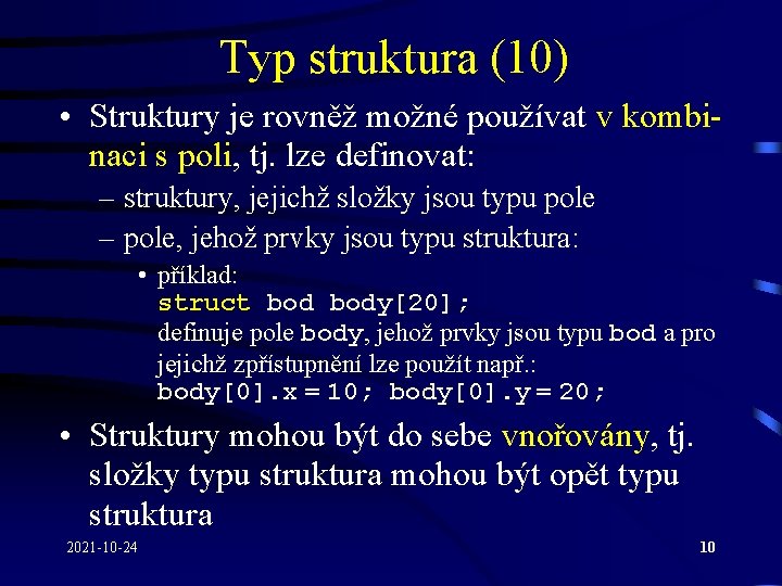 Typ struktura (10) • Struktury je rovněž možné používat v kombinaci s poli, tj.