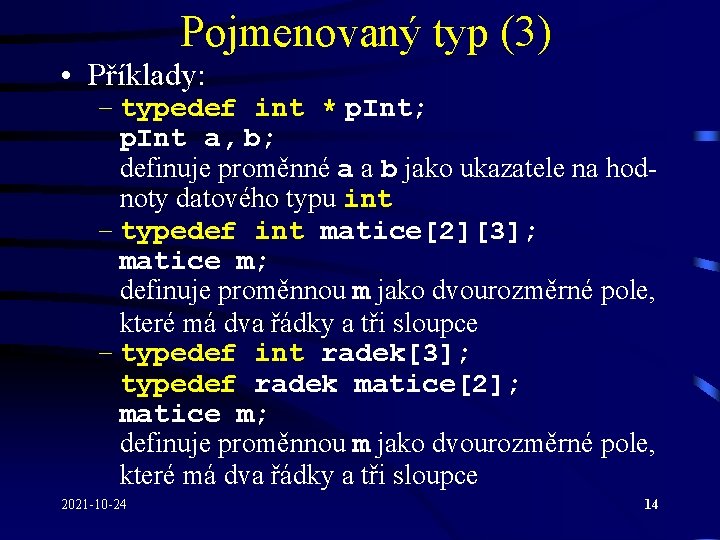 Pojmenovaný typ (3) • Příklady: – typedef int * p. Int; p. Int a,