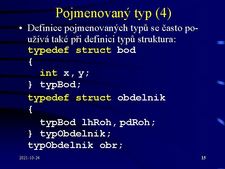 Pojmenovaný typ (4) • Definice pojmenovaných typů se často používá také při definici typů