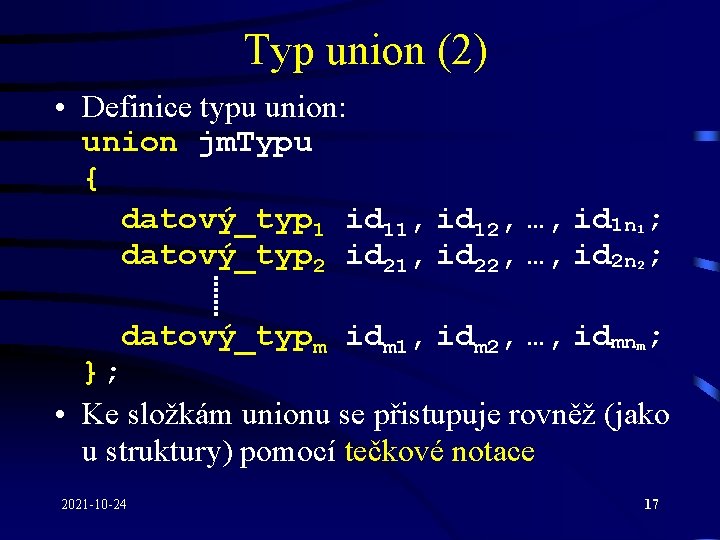 Typ union (2) • Definice typu union: union jm. Typu { datový_typ 1 id