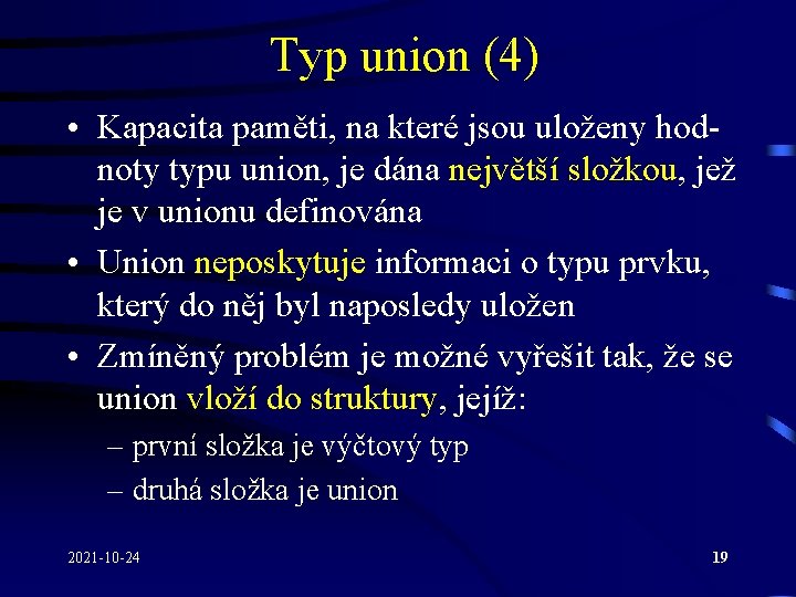 Typ union (4) • Kapacita paměti, na které jsou uloženy hodnoty typu union, je