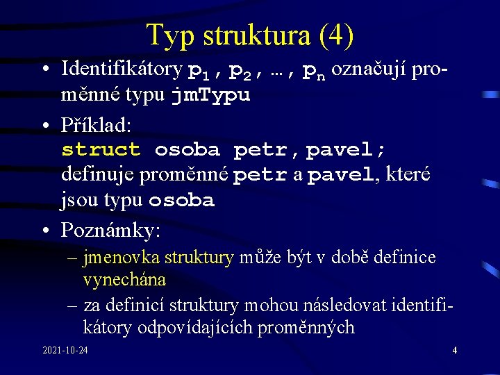 Typ struktura (4) • Identifikátory p 1, p 2, …, pn označují proměnné typu