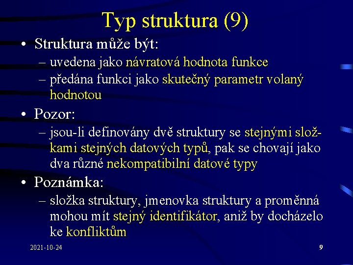 Typ struktura (9) • Struktura může být: – uvedena jako návratová hodnota funkce –