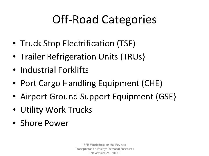 Off-Road Categories • • Truck Stop Electrification (TSE) Trailer Refrigeration Units (TRUs) Industrial Forklifts