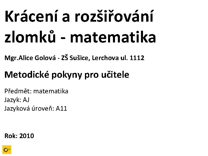 Krácení a rozšiřování zlomků - matematika Mgr. Alice Golová - ZŠ Sušice, Lerchova ul.