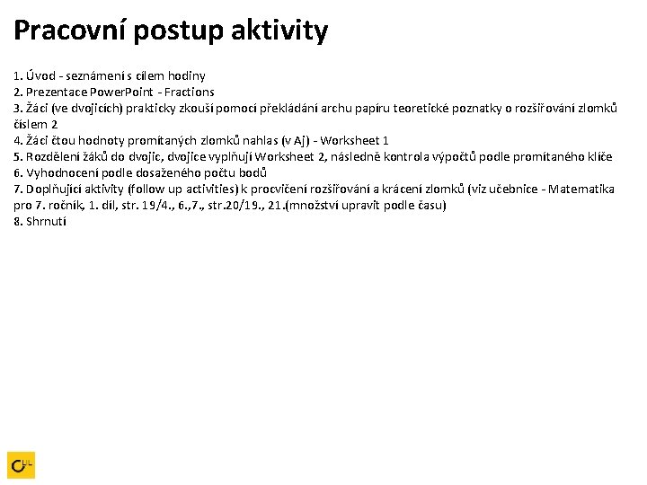 Pracovní postup aktivity 1. Úvod - seznámení s cílem hodiny 2. Prezentace Power. Point