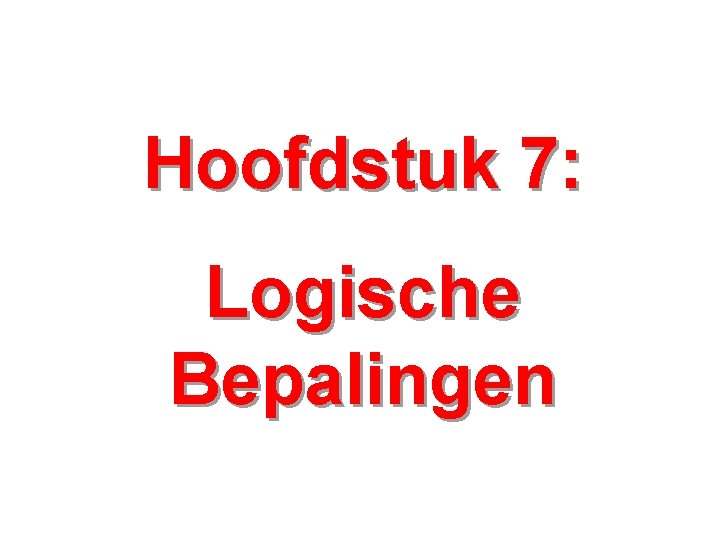 Hoofdstuk 7: Logische Bepalingen 