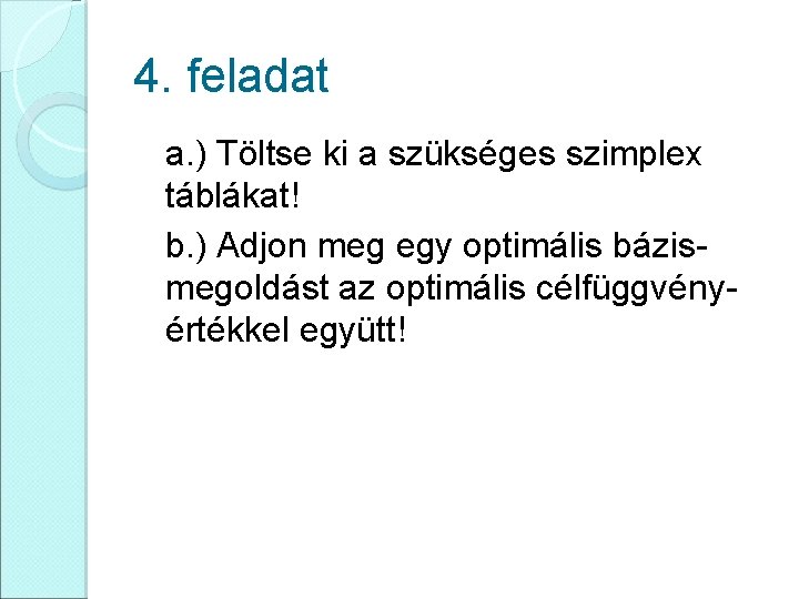 4. feladat a. ) Töltse ki a szükséges szimplex táblákat! b. ) Adjon meg