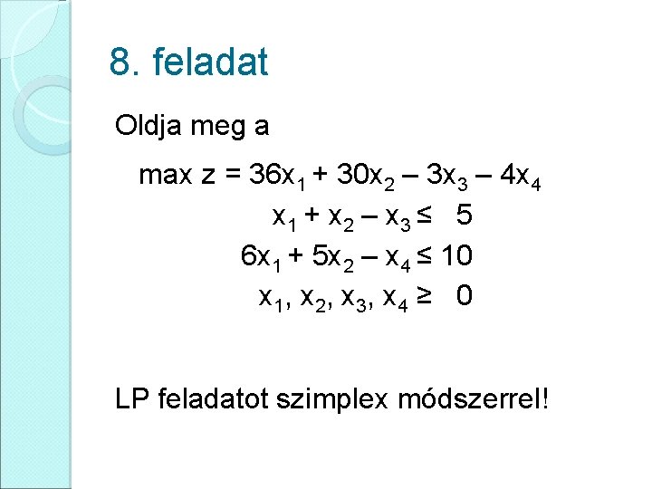 8. feladat Oldja meg a max z = 36 x 1 + 30 x
