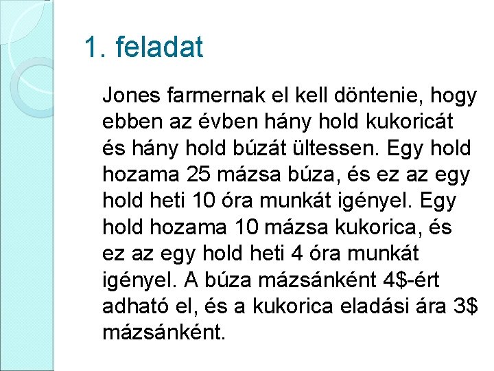 1. feladat Jones farmernak el kell döntenie, hogy ebben az évben hány hold kukoricát