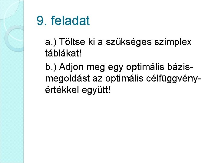 9. feladat a. ) Töltse ki a szükséges szimplex táblákat! b. ) Adjon meg