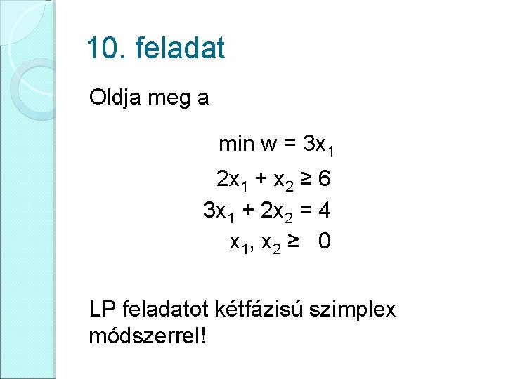 10. feladat Oldja meg a min w = 3 x 1 2 x 1