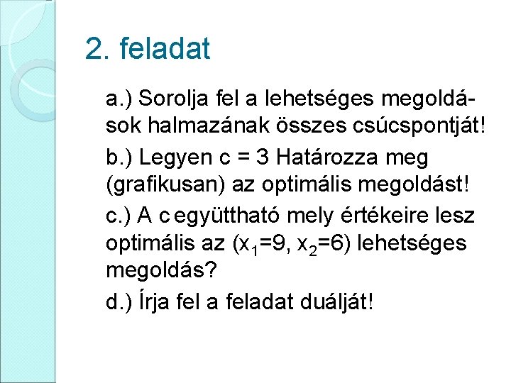 2. feladat a. ) Sorolja fel a lehetséges megoldások halmazának összes csúcspontját! b. )