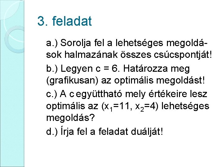 3. feladat a. ) Sorolja fel a lehetséges megoldások halmazának összes csúcspontját! b. )