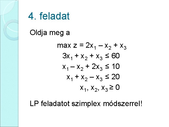 4. feladat Oldja meg a max z = 2 x 1 – x 2