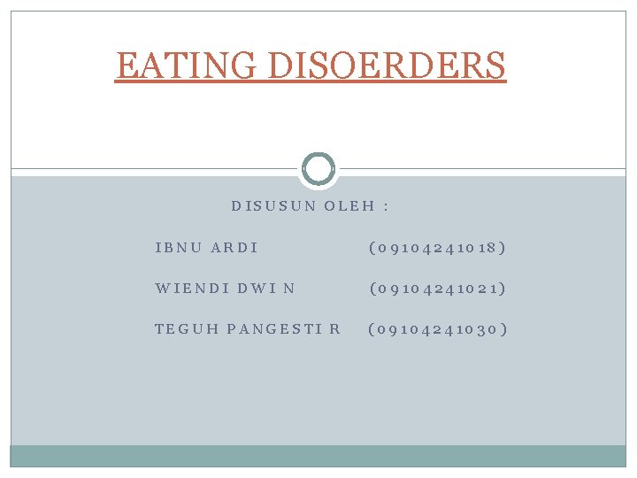 EATING DISOERDERS DISUSUN OLEH : IBNU ARDI (09104241018) WIENDI DWI N (09104241021) TEGUH PANGESTI
