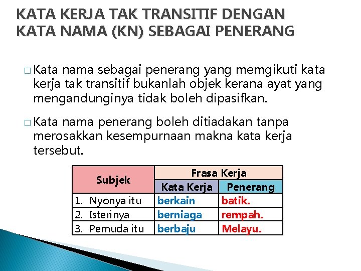 KATA KERJA TAK TRANSITIF DENGAN KATA NAMA (KN) SEBAGAI PENERANG � Kata nama sebagai