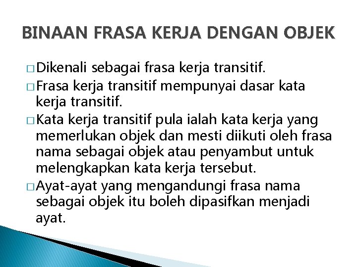 BINAAN FRASA KERJA DENGAN OBJEK � Dikenali sebagai frasa kerja transitif. � Frasa kerja