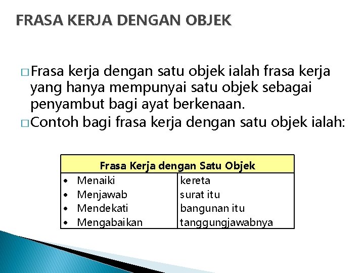 FRASA KERJA DENGAN OBJEK � Frasa kerja dengan satu objek ialah frasa kerja yang