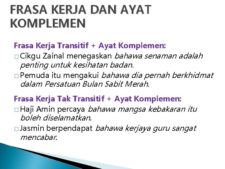 FRASA KERJA DAN AYAT KOMPLEMEN Frasa Kerja Transitif + Ayat Komplemen: � Cikgu Zainal