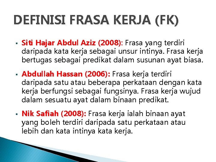 DEFINISI FRASA KERJA (FK) § § § Siti Hajar Abdul Aziz (2008): Frasa yang