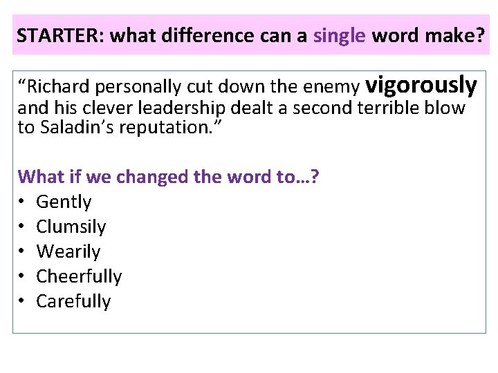 STARTER: what difference can a single word make? “Richard personally cut down the enemy