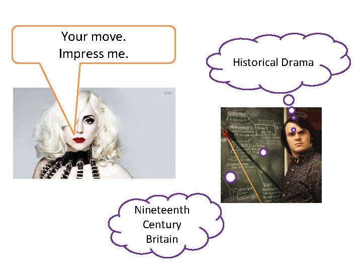 Your move. Impress me. Historical Drama Nineteenth Century Britain 