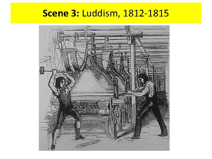 Scene 3: Luddism, 1812 -1815 
