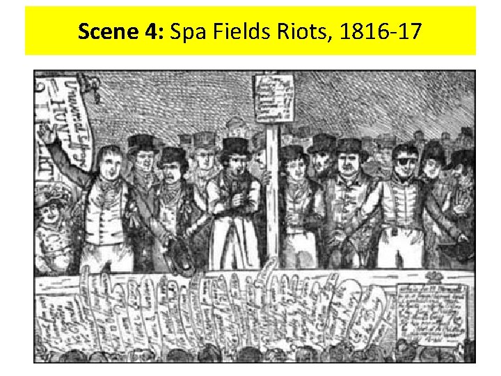 Scene 4: Spa Fields Riots, 1816 -17 