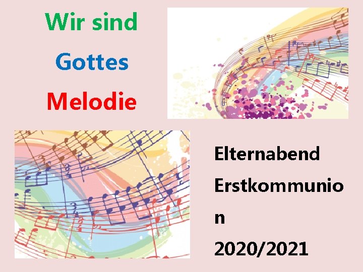 Wir sind Gottes Melodie Elternabend Erstkommunio n 2020/2021 