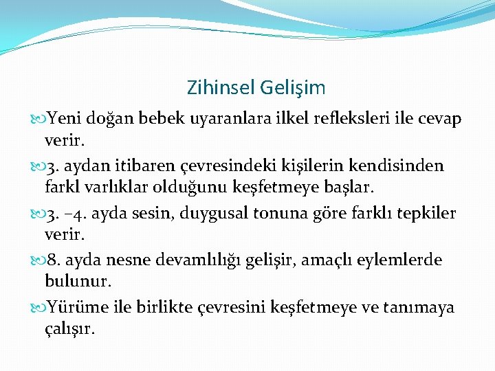 Zihinsel Gelişim Yeni doğan bebek uyaranlara ilkel refleksleri ile cevap verir. 3. aydan itibaren