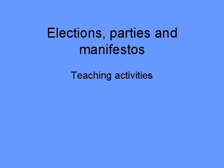 Elections, parties and manifestos Teaching activities 