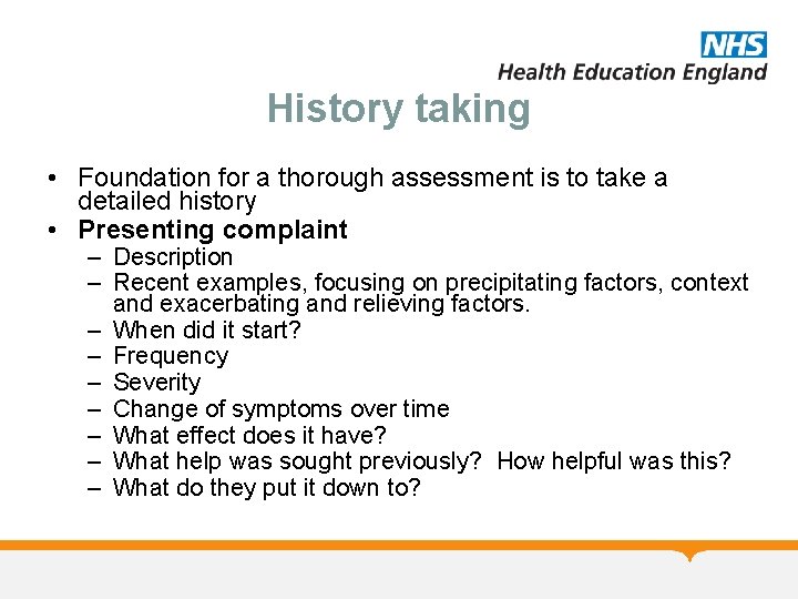 History taking • Foundation for a thorough assessment is to take a detailed history