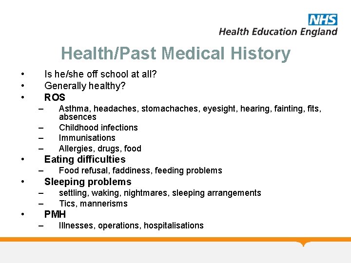 Health/Past Medical History • • • Is he/she off school at all? Generally healthy?