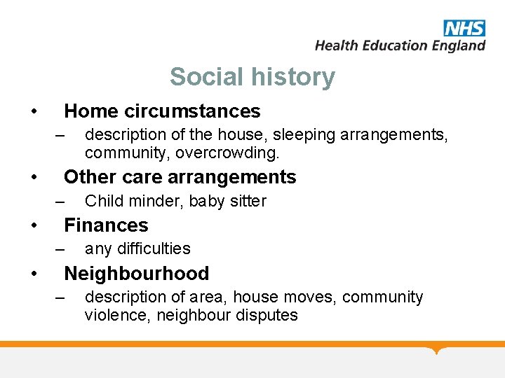 Social history • Home circumstances – • Other care arrangements – • Child minder,
