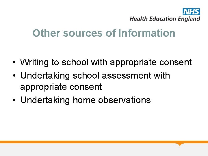 Other sources of Information • Writing to school with appropriate consent • Undertaking school