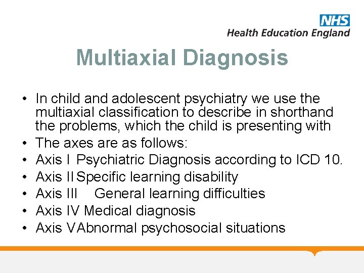 Multiaxial Diagnosis • In child and adolescent psychiatry we use the multiaxial classification to