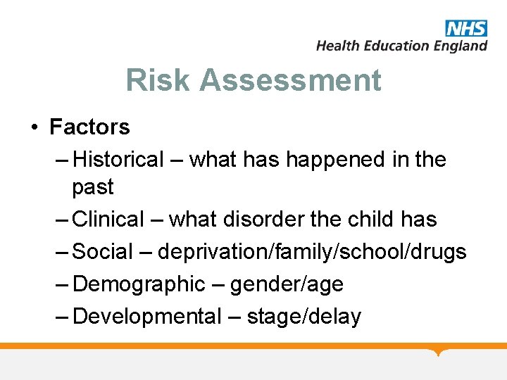 Risk Assessment • Factors – Historical – what has happened in the past –