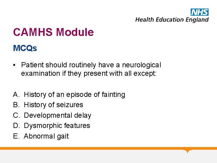 CAMHS Module MCQs • Patient should routinely have a neurological examination if they present